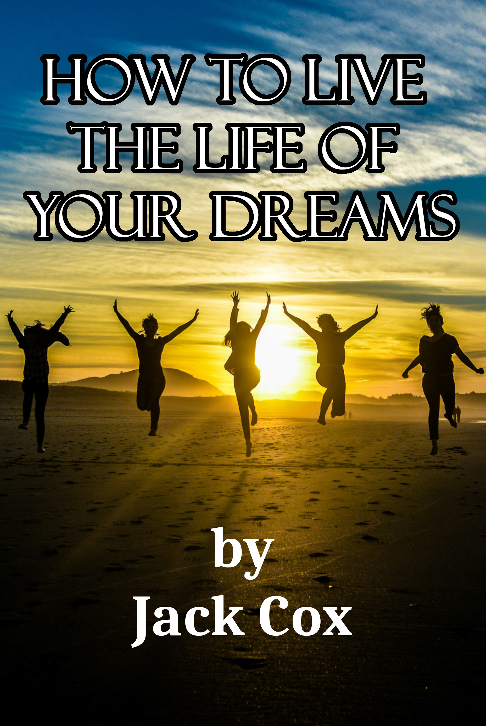 How To Live The Life Of Your Dreams